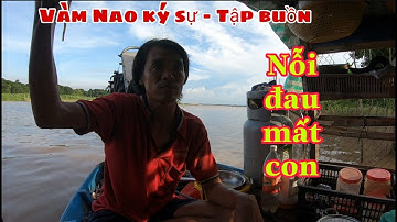 Vàm Nao ký sự - tập buồn | Quệt nước mắt quên đi nỗi đau mất con quyết bám nghề sống với dòng sông