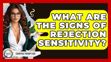 What Are The Signs Of Rejection Sensitivity? - Cognitive Therapy Hub