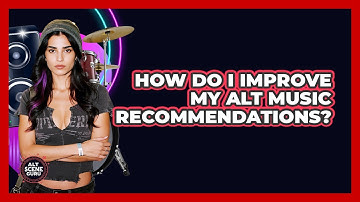 How Do I Improve My Alt Music Recommendations?