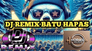 BATU HAPAS DJ MIX HORAS MUSIK #horasmusik