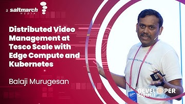 Distributed Video Management at Tesco Scale with Edge Compute and Kubernetes - Balaji Murugesan