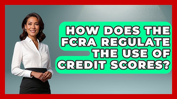 How Does the FCRA Regulate the Use of Credit Scores? | Consumer Laws For You
