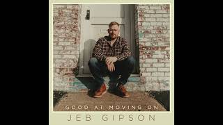 Video thumbnail of "Jeb Gipson - "Good At Moving On" (Official Audio Video)"