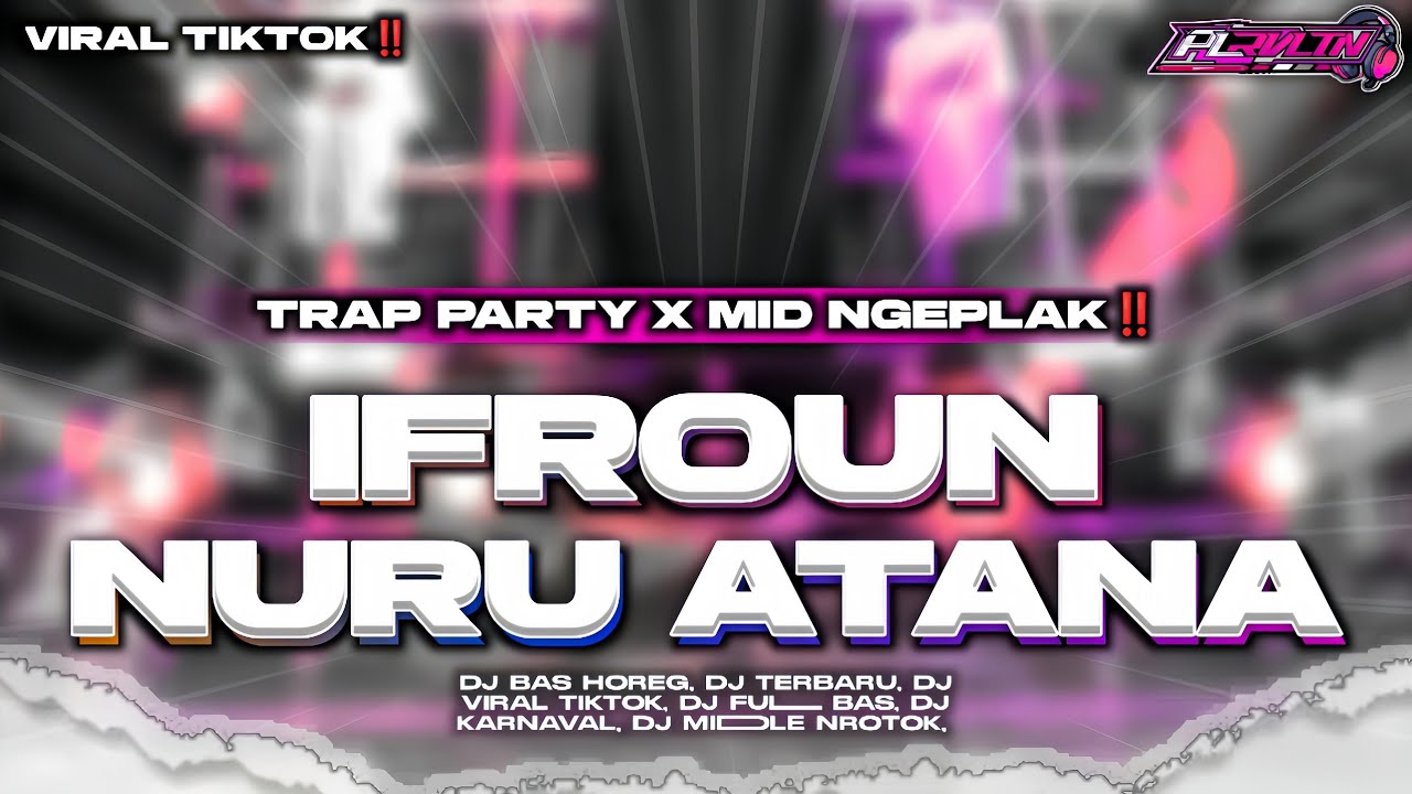 DJ IFROUN NURU ATANA - TRAP PARTY X MID NGEPLAK VIRAL TIKTOK ‼️|| PL REVOLUTION 