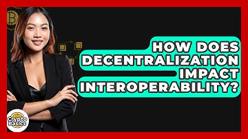 How Does Decentralization Impact Interoperability? - CryptoBasics360.com