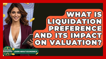 What Is Liquidation Preference And Its Impact On Valuation? - Learn About Economics