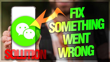 How to Fix "Something Went Wrong" Issue on WeChat App | Troubleshooting Guide