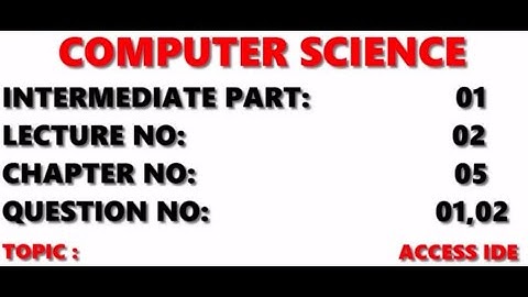 |LEC 02 |INTER PART 2 FA IT,ICS | |COMPUTER SCIENCE| |CHAPTER 6| |ACCESS IDE ||QUESTION 1,2|