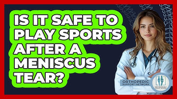 Is It Safe To Play Sports After A Meniscus Tear? - Orthopedic Support Network