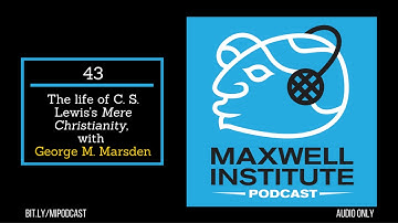 MIPodcast #43—The life of C. S. Lewis’s “Mere Christianity,” with George Marsden