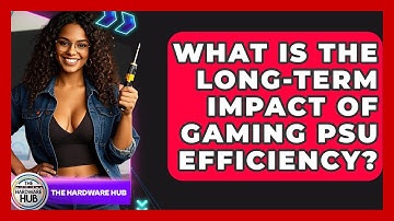 What Is The Long-term Impact Of Gaming PSU Efficiency? - The Hardware Hub