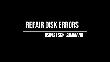 How to use fsck to Find and Repair Disk Errors and Bad Sectors