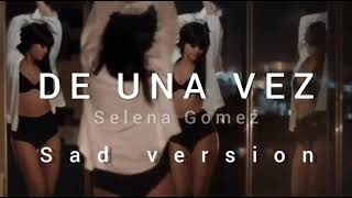 DE UNA VEZ - Selena Gomez (sad version)