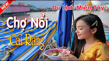 Chợ Nổi Miền Tây Cái Răng - Chợ Nổi Đẹp Và Ấn Tượng Nhất Châu Á