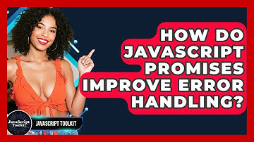 How Do JavaScript Promises Improve Error Handling? - JavaScript Toolkit