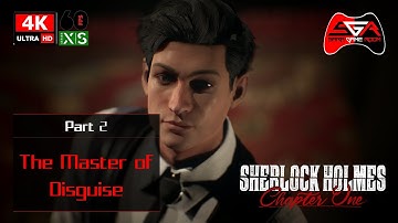 Sherlock Holmes Chapter One Gameplay - Part 2 The Master of Disguise [4K UHD 60fps]