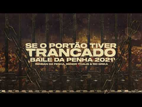 RENNAN DA PENHA, MENOR THALIS & MC DRICKA - SE O PORTÃO TIVER TRANCADO ? ((BAILE DA PENHA 2021))