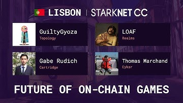 Future of on-chain games - GuiltyGyoza, LOAF, Gabe Rudich, Thomas Marchand - StarkNetCC Lisbon