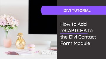 How to Add reCAPTCHA to the Divi Contact Form Module