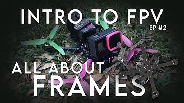 Intro To FPV: Episode 2 (All About Frames)