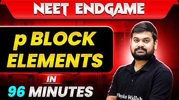 P BLOCK ELEMENTS in 96 Minutes || NEET 2024
