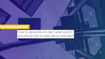 How to Generate an Alert When Patch Procedure Fails to Execute as Intended?