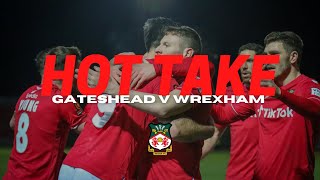 HOT TAKE | Gateshead v Wrexham