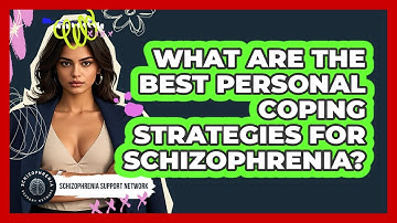 What Are The Best Personal Coping Strategies For Schizophrenia? - Schizophrenia Support Network
