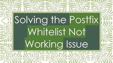 Solving the Postfix Whitelist Not Working Issue