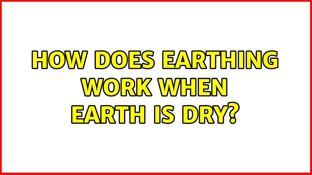 How does earthing work when earth is dry? (6 Solutions!!) YouTube