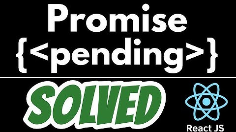 Promise Pending in React JS JavaScript Fetch SOLVED