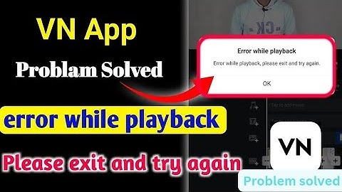 vn error while playback please exit and try again