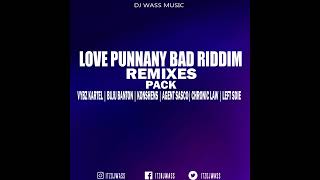 Love Punnany Bad Remixes - Vybz Kartel, Buju Banton, Agent Sasco, Konshens, Chronic Law, Leftside