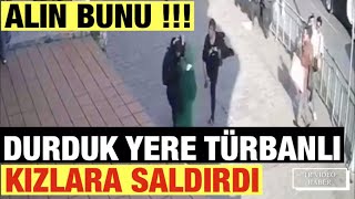 İstanbul Karaköyde Türbanlı Kızlara Yumruklu Saldırı Güvenlik Kameraları Tarafından Kaydedildi.