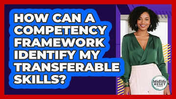 How Can A Competency Framework Identify My Transferable Skills? - Midlife Reset Coach