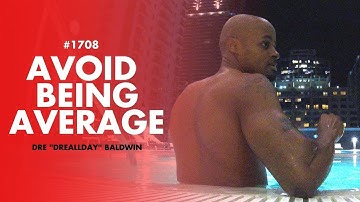 3 Reasons To Aim Higher And Avoid Being Average [#1708] | Dre Baldwin