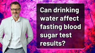 Can drinking water affect fasting blood sugar test results? screenshot 3