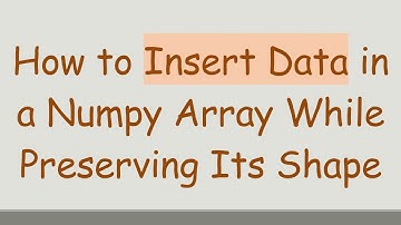 How to Insert Data in a Numpy Array While Preserving Its Shape