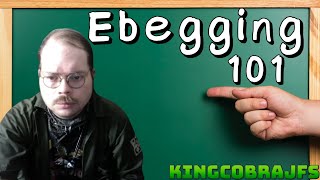 Ebegging 101 With Kingcobrajfs