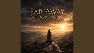 Far Away But Never Gone - Velorvian