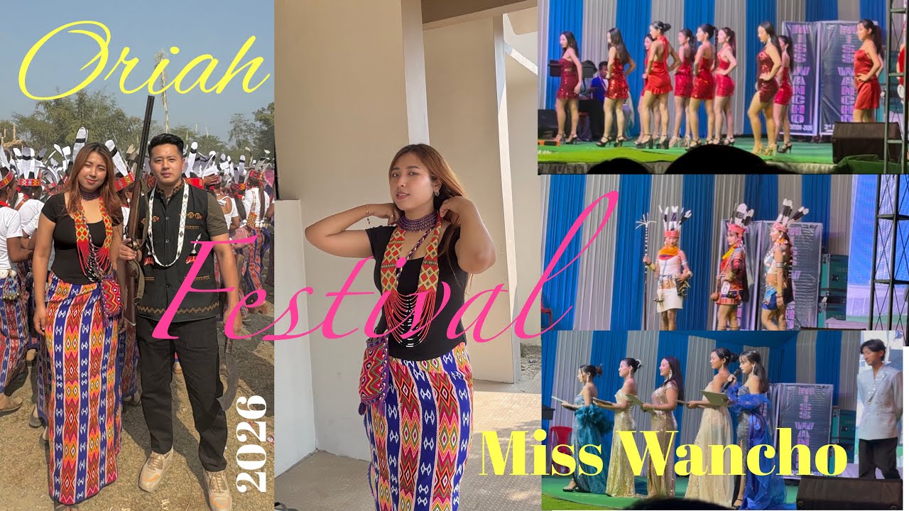 ORIAH FESTIVAL 2026 of Wancho Tribe ☘️Miss Wancho after 10years 💃