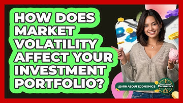 How Does Market Volatility Affect Your Investment Portfolio? - Learn About Economics