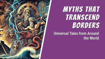 Myths Across Cultures: Similarities, Differences, and the Universal Stories We Share