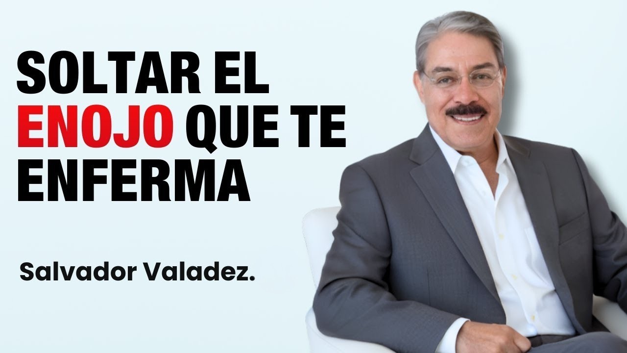 Cómo SOLTAR EL ENOJO que te enferma: Guía de Salvador Valadez