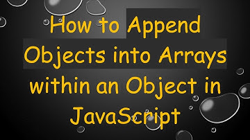 How to Append Objects into Arrays within an Object in JavaScript