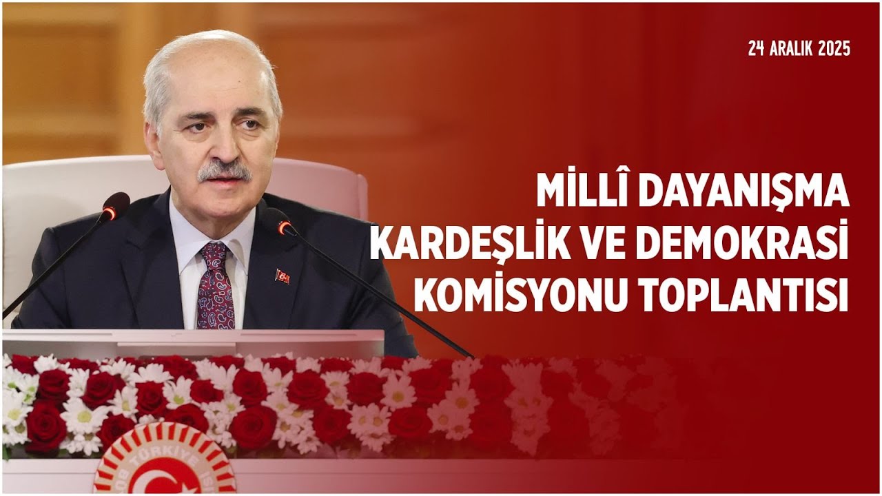Millî Dayanışma, Kardeşlik ve Demokrasi Komisyonu Toplantısı 24.12.2025