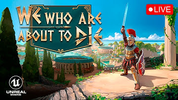 LIVE STREAM We Who Are About to Die in Unreal Engine | PC RTX 4090 Ultra 1440p - No Commentary