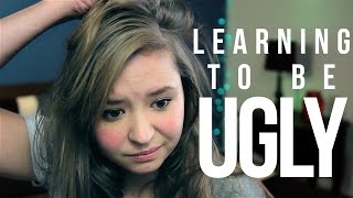 Learning To Be Ugly.
