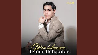 Men Bo’lmasam - Temur Uchqunov
