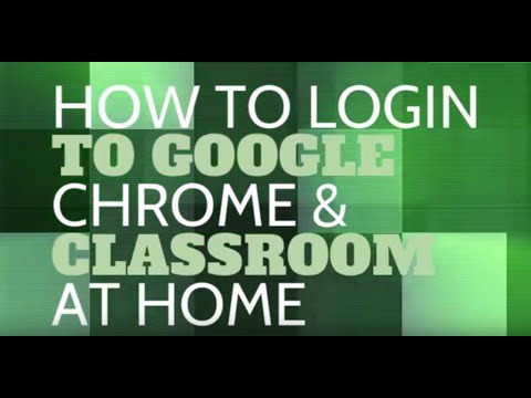 How to Login to Chrome & Google Classroom at Home